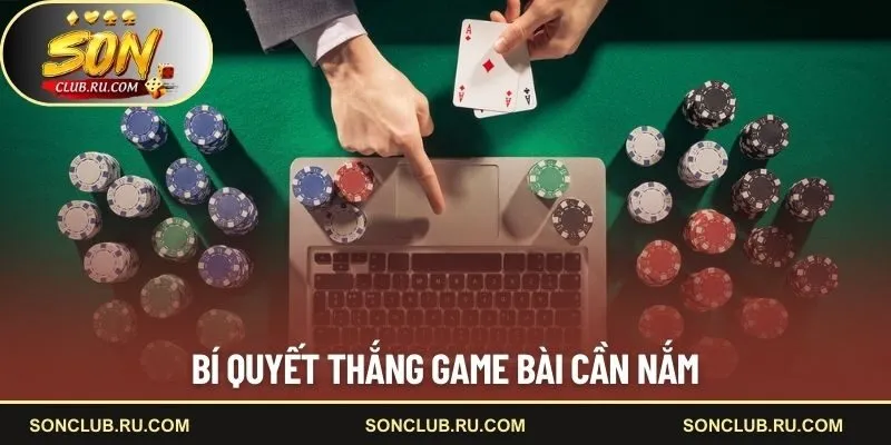 Bí quyết thắng game bài cần nắm