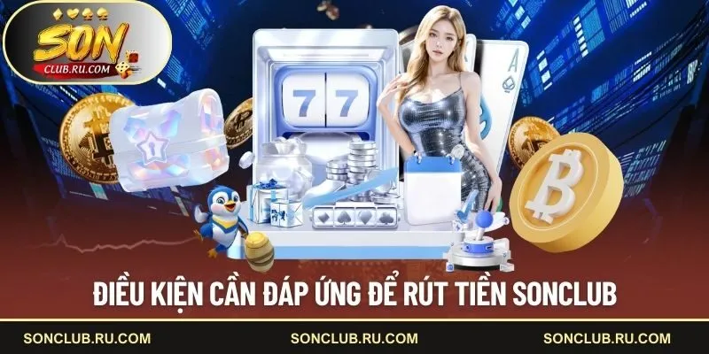 Điều kiện cần đáp ứng để rút tiền SONCLUB