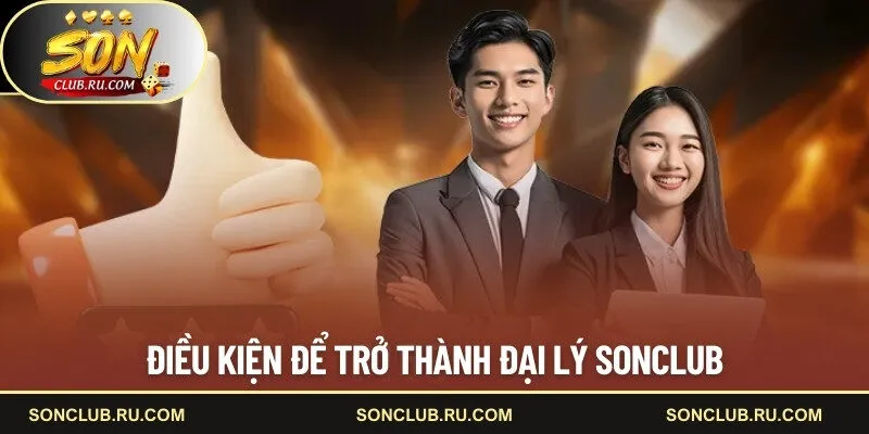 Điều kiện để trở thành đại lý SONCLUB