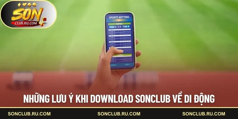 Những lưu ý khi download SONCLUB về di động