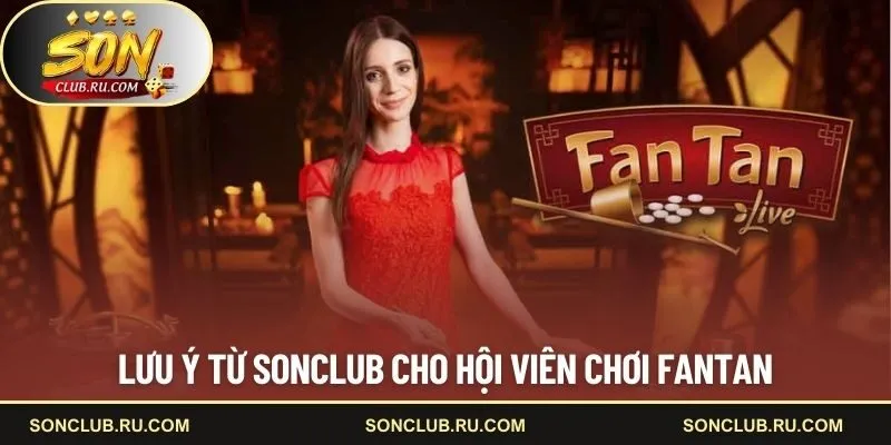   Lưu ý từ SONCLUB cho hội viên chơi Fantan