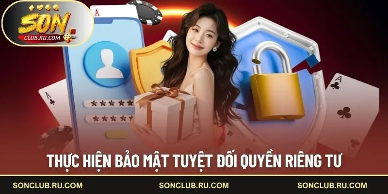 SONCLUB thực hiện bảo mật tuyệt đối quyền riêng tư