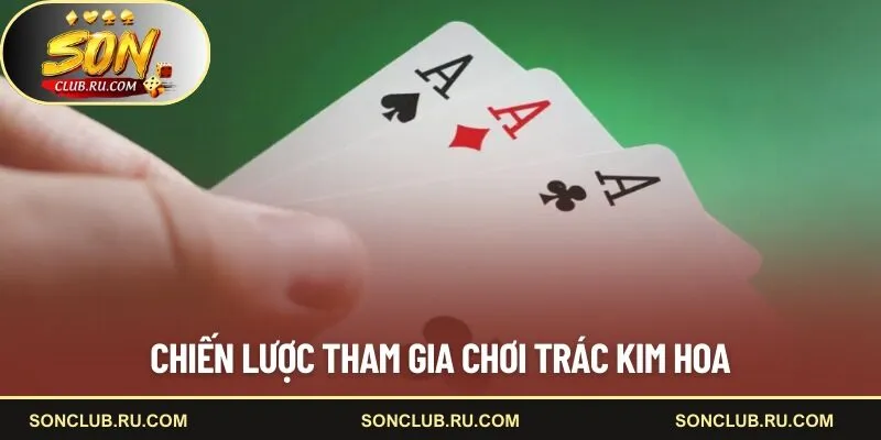 Chiến lược tham gia chơi Trác Kim Hoa