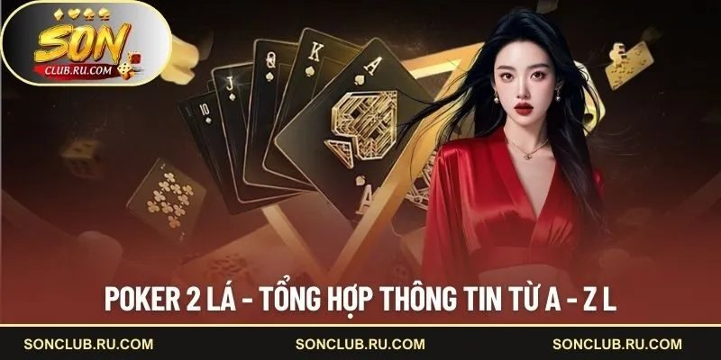 Poker 2 lá  - Tổng hợp thông tin từ A - Z